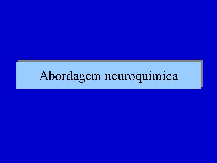 Abordagem neuroquímica 