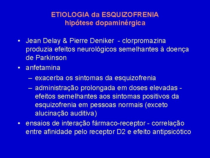 ETIOLOGIA da ESQUIZOFRENIA hipótese dopaminérgica • Jean Delay & Pierre Deniker - clorpromazina produzia