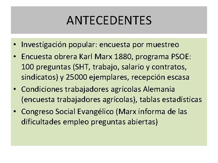 ANTECEDENTES • Investigación popular: encuesta por muestreo • Encuesta obrera Karl Marx 1880, programa