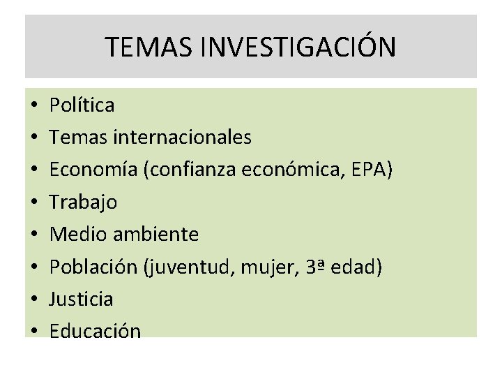 TEMAS INVESTIGACIÓN • • Política Temas internacionales Economía (confianza económica, EPA) Trabajo Medio ambiente