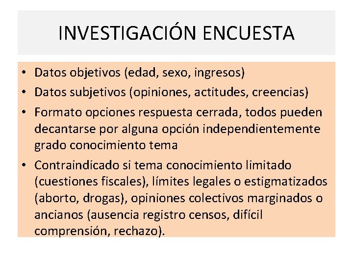 INVESTIGACIÓN ENCUESTA • Datos objetivos (edad, sexo, ingresos) • Datos subjetivos (opiniones, actitudes, creencias)