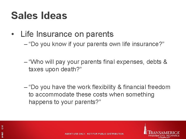 Sales Ideas • Life Insurance on parents – “Do you know if your parents