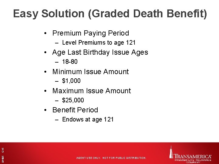 Easy Solution (Graded Death Benefit) • Premium Paying Period – Level Premiums to age