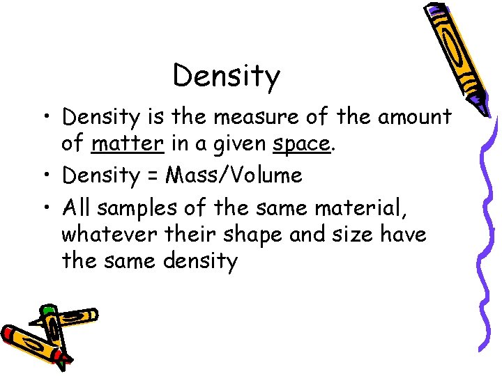 Density • Density is the measure of the amount of matter in a given