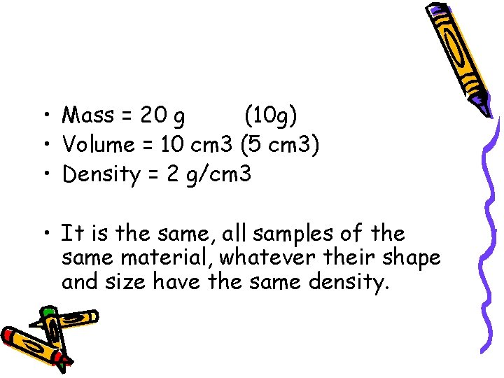  • Mass = 20 g (10 g) • Volume = 10 cm 3