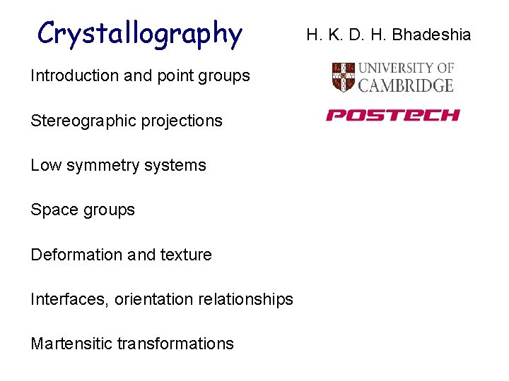 Crystallography Introduction and point groups Stereographic projections Low symmetry systems Space groups Deformation and