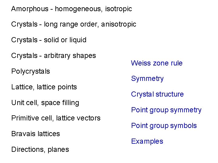 Amorphous - homogeneous, isotropic Crystals - long range order, anisotropic Crystals - solid or