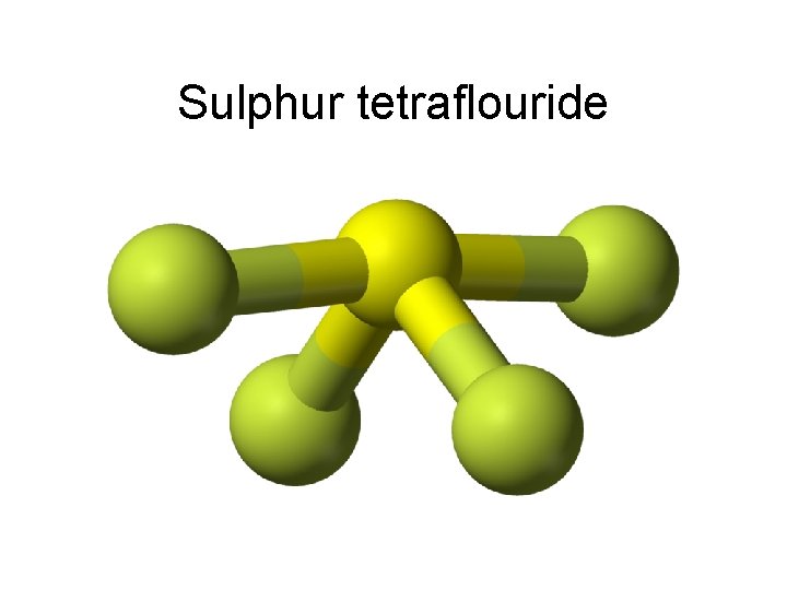Sulphur tetraflouride 