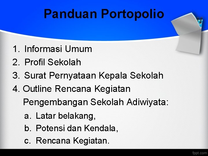 Panduan Portopolio 1. Informasi Umum 2. Profil Sekolah 3. Surat Pernyataan Kepala Sekolah 4.