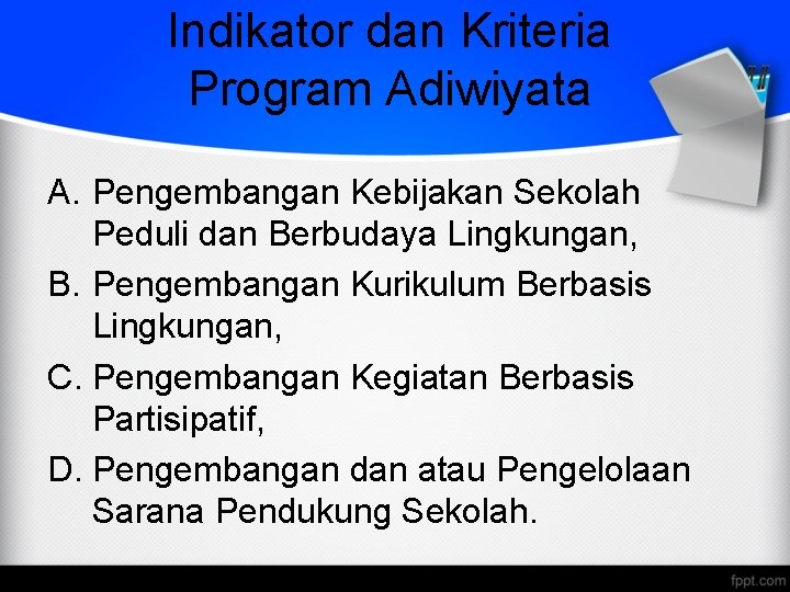 Indikator dan Kriteria Program Adiwiyata A. Pengembangan Kebijakan Sekolah Peduli dan Berbudaya Lingkungan, B.