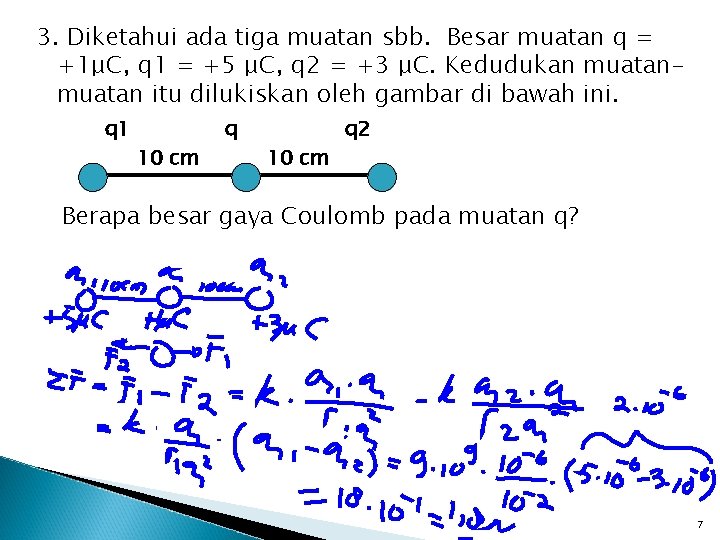 3. Diketahui ada tiga muatan sbb. Besar muatan q = +1μC, q 1 =