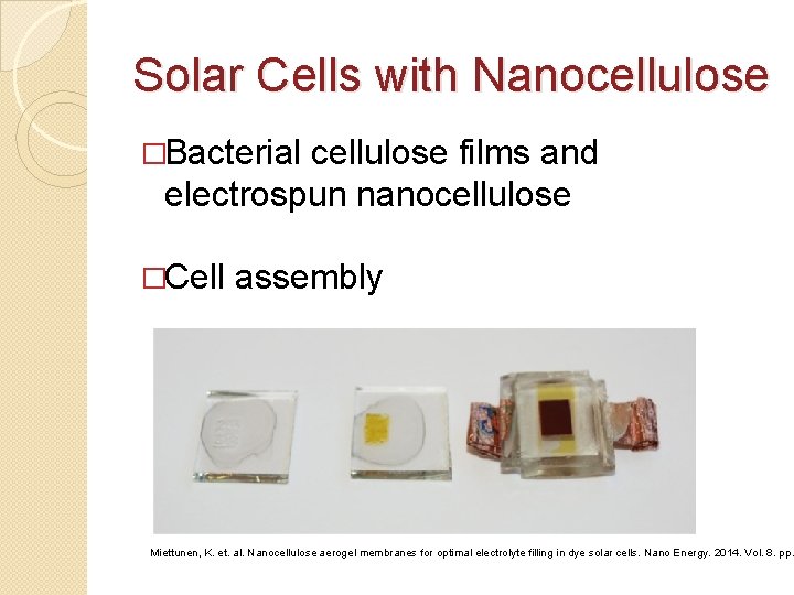 Solar Cells with Nanocellulose �Bacterial cellulose films and electrospun nanocellulose �Cell assembly Miettunen, K.