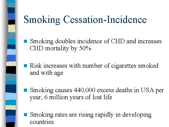 Smoking Cessation-Incidence n Smoking doubles incidence of CHD and increases CHD mortality by 50%