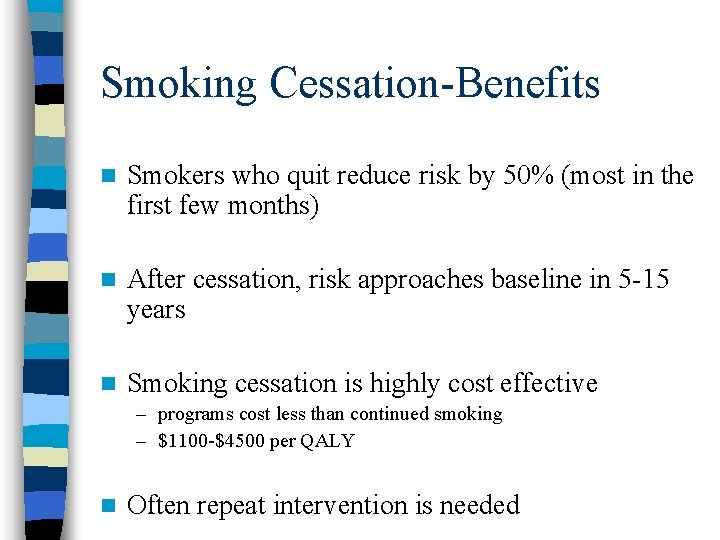 Smoking Cessation-Benefits n Smokers who quit reduce risk by 50% (most in the first