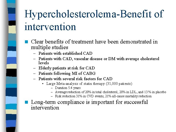 Hypercholesterolema-Benefit of intervention n Clear benefits of treatment have been demonstrated in multiple studies