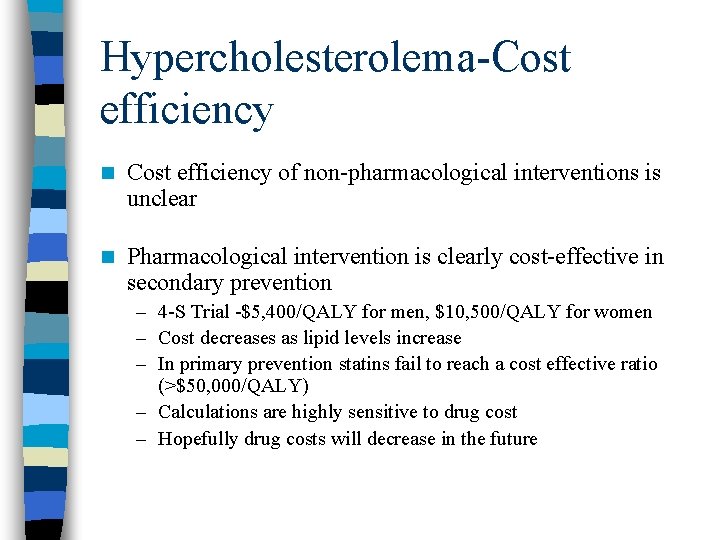 Hypercholesterolema-Cost efficiency n Cost efficiency of non-pharmacological interventions is unclear n Pharmacological intervention is