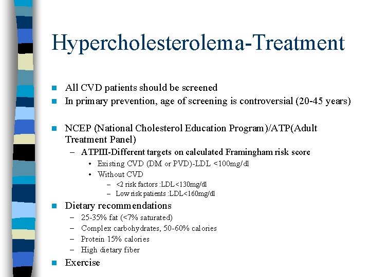 Hypercholesterolema-Treatment All CVD patients should be screened n In primary prevention, age of screening