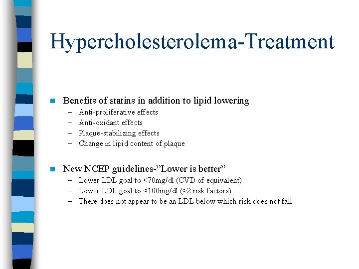 Hypercholesterolema-Treatment n Benefits of statins in addition to lipid lowering – – n Anti-proliferative