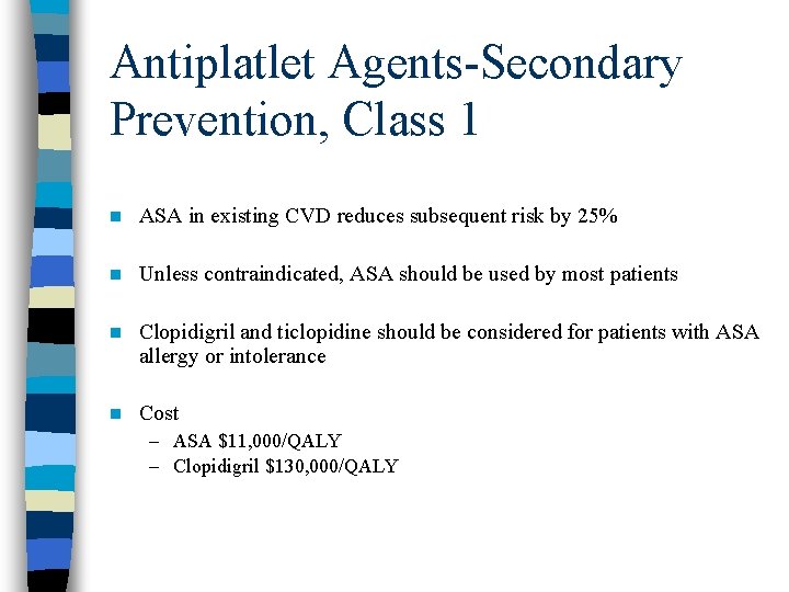 Antiplatlet Agents-Secondary Prevention, Class 1 n ASA in existing CVD reduces subsequent risk by