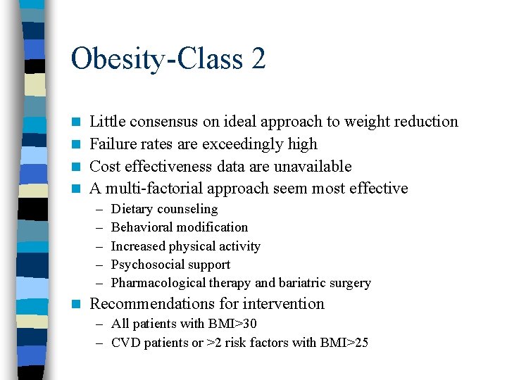 Obesity-Class 2 Little consensus on ideal approach to weight reduction n Failure rates are