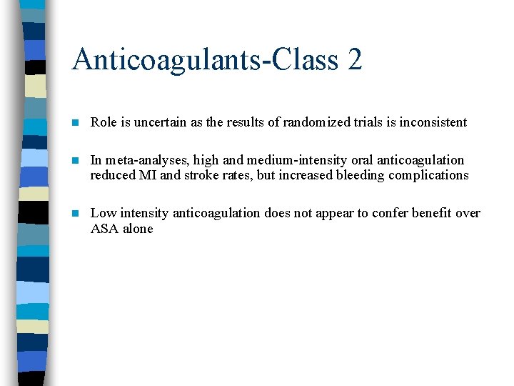 Anticoagulants-Class 2 n Role is uncertain as the results of randomized trials is inconsistent