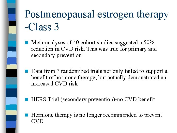 Postmenopausal estrogen therapy -Class 3 n Meta-analyses of 40 cohort studies suggested a 50%