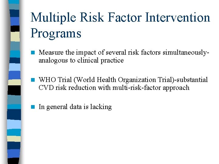 Multiple Risk Factor Intervention Programs n Measure the impact of several risk factors simultaneouslyanalogous