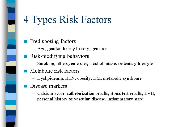 4 Types Risk Factors n Predisposing factors – Age, gender, family history, genetics n
