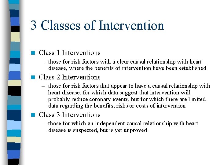 3 Classes of Intervention n Class 1 Interventions – those for risk factors with