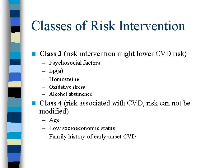 Classes of Risk Intervention n Class 3 (risk intervention might lower CVD risk) –