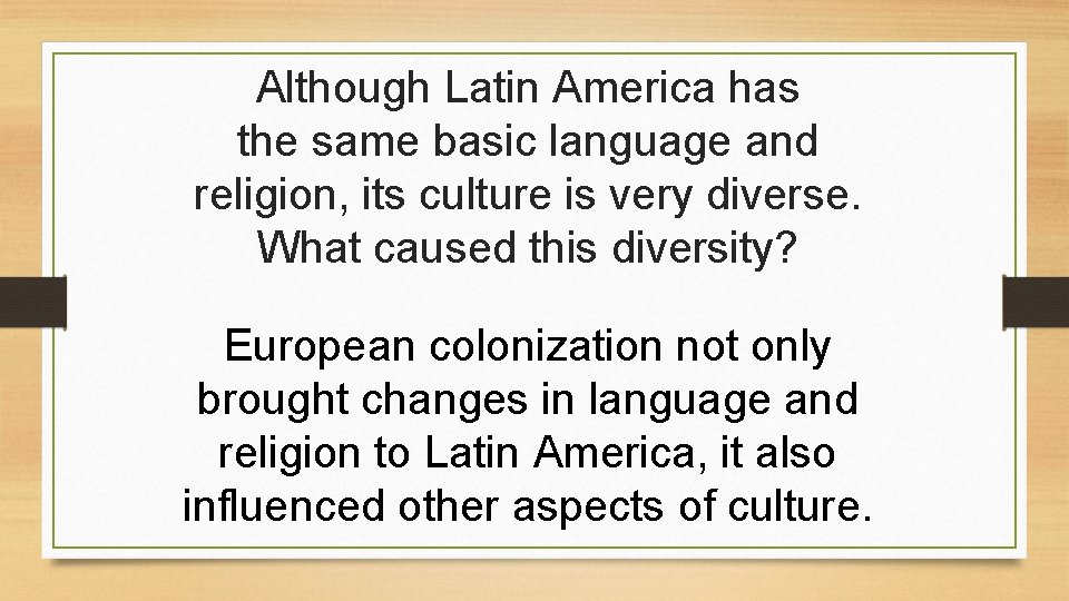 Although Latin America has the same basic language and religion, its culture is very