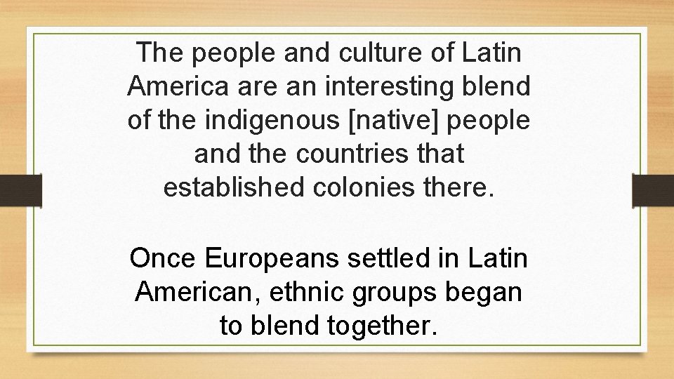 The people and culture of Latin America are an interesting blend of the indigenous