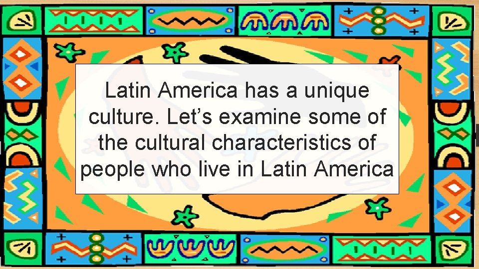 Latin America has a unique culture. Let’s examine some of the cultural characteristics of