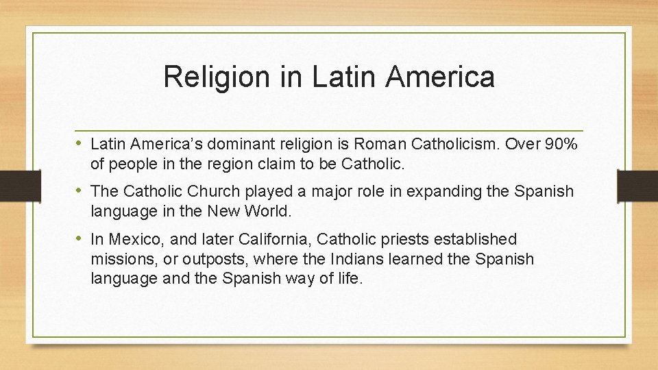 Religion in Latin America • Latin America’s dominant religion is Roman Catholicism. Over 90%