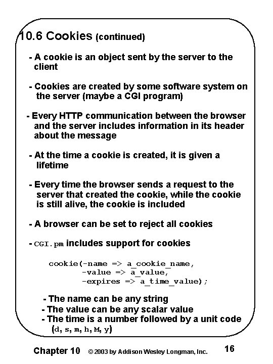 10. 6 Cookies (continued) - A cookie is an object sent by the server