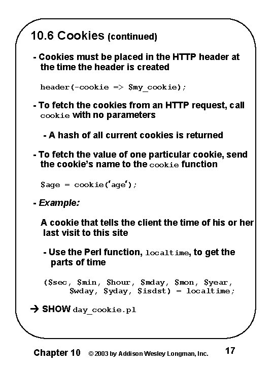 10. 6 Cookies (continued) - Cookies must be placed in the HTTP header at