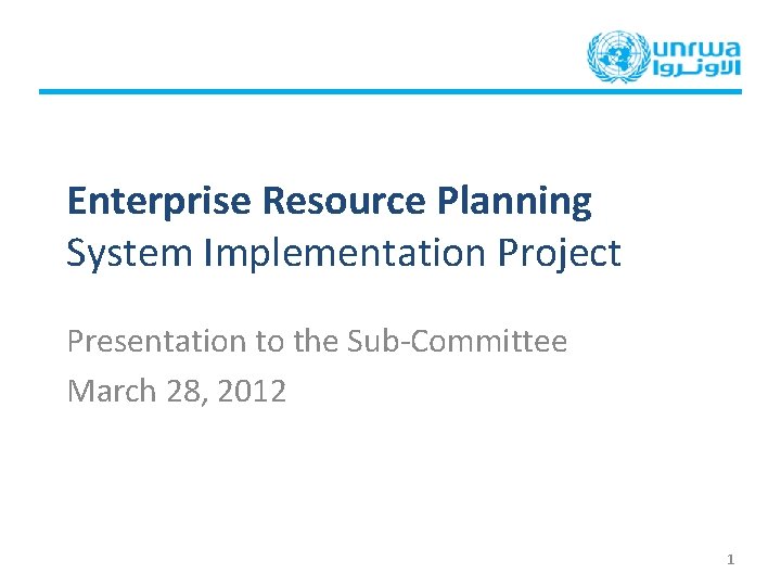 Enterprise Resource Planning System Implementation Project Presentation to the Sub-Committee March 28, 2012 1