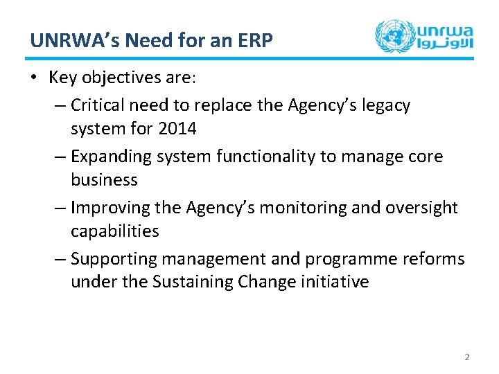 UNRWA’s Need for an ERP • Key objectives are: – Critical need to replace