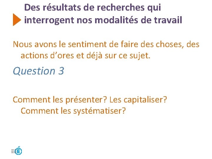 Des résultats de recherches qui interrogent nos modalités de travail Nous avons le sentiment Des résultats de recherches qui interrogent nos modalités de travail Nous avons le sentiment