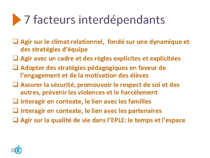 7 facteurs interdépendants q Agir sur le climat relationnel, fondé sur une dynamique et 7 facteurs interdépendants q Agir sur le climat relationnel, fondé sur une dynamique et
