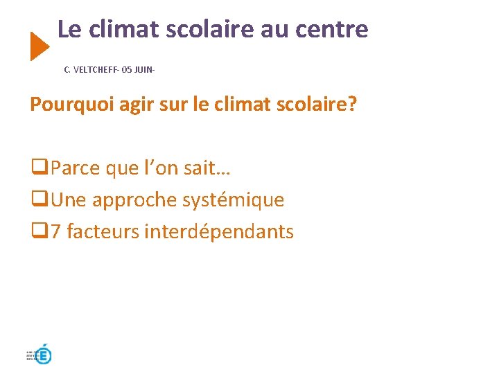 Le climat scolaire au centre C. VELTCHEFF- 05 JUIN- Pourquoi agir sur le climat Le climat scolaire au centre C. VELTCHEFF- 05 JUIN- Pourquoi agir sur le climat