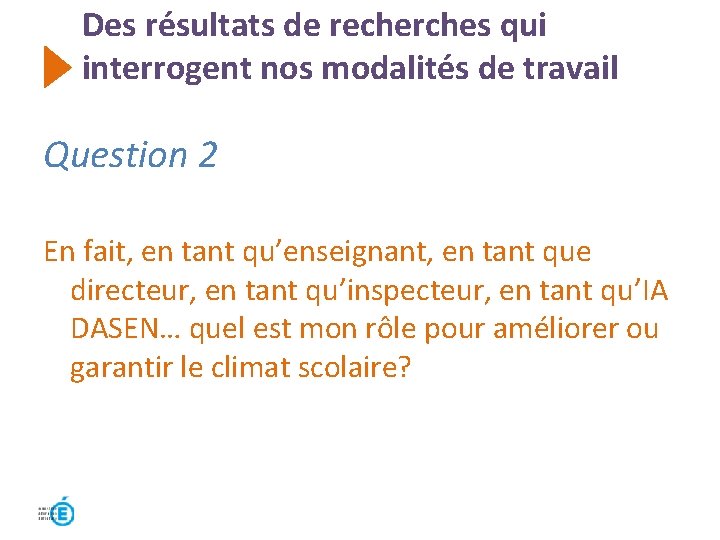 Des résultats de recherches qui interrogent nos modalités de travail Question 2 En fait, Des résultats de recherches qui interrogent nos modalités de travail Question 2 En fait,