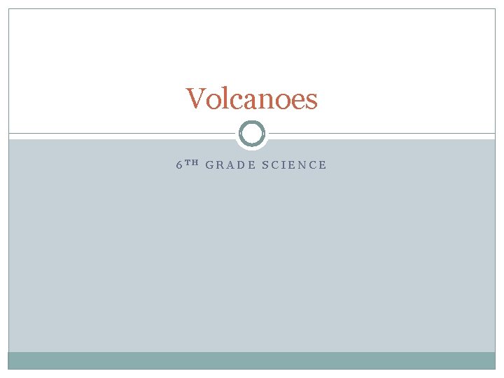 Volcanoes 6 TH GRADE SCIENCE 
