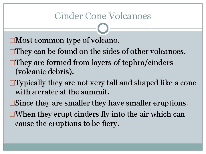 Cinder Cone Volcanoes �Most common type of volcano. �They can be found on the