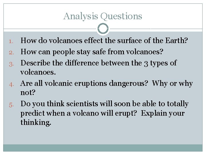 Analysis Questions 1. 2. 3. 4. 5. How do volcanoes effect the surface of