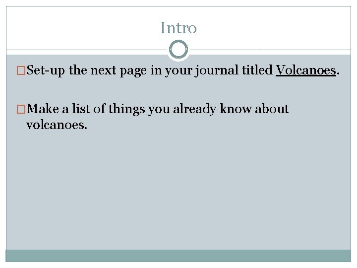 Intro �Set-up the next page in your journal titled Volcanoes. �Make a list of