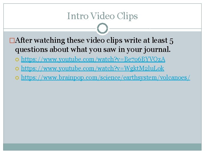Intro Video Clips �After watching these video clips write at least 5 questions about