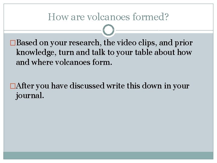 How are volcanoes formed? �Based on your research, the video clips, and prior knowledge,