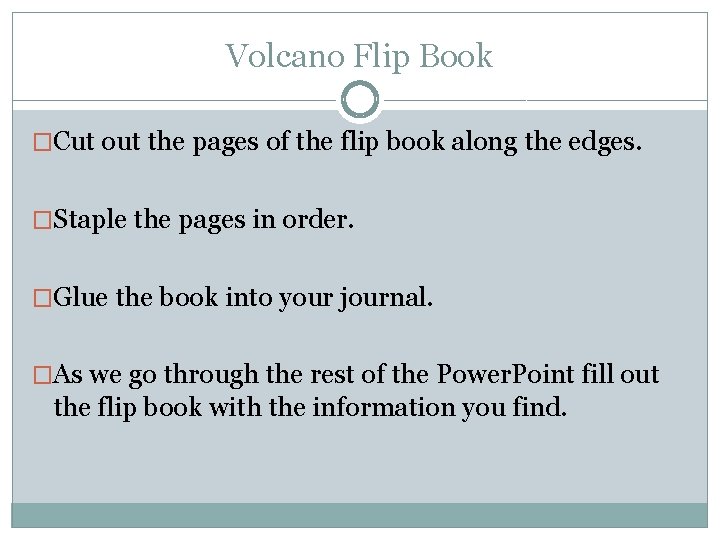 Volcano Flip Book �Cut out the pages of the flip book along the edges.