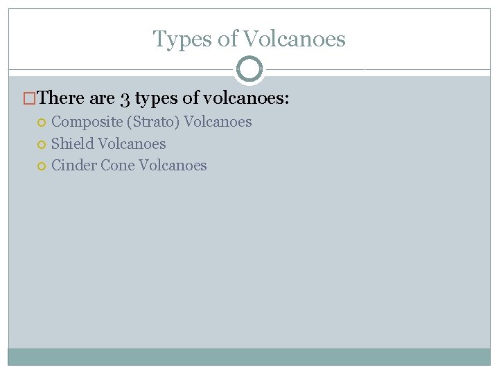 Types of Volcanoes �There are 3 types of volcanoes: Composite (Strato) Volcanoes Shield Volcanoes